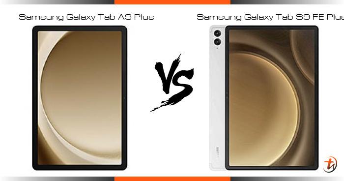 Compare Samsung Galaxy Tab A9 Plus Vs Samsung Galaxy Tab S9 Fe Plus 5g Specs And Malaysia Price Compare Samsung Galaxy Tab A9 Plus Vs Samsung Galaxy Tab S9 Fe Plus 5g Specs And Malaysia Price