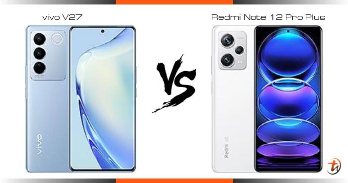 Compare Vivo V27 Vs Redmi Note 12 Pro Plus Specs And Malaysia Price Compare Vivo V27 Vs Redmi Note 12 Pro Plus Specs And Malaysia Price