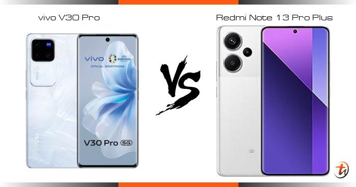 Banding Vivo V30 Pro Dan Redmi Note 13 Pro Plus Spesifikasi Dan Harga Di Malaysia Technave Bm Banding Vivo V30 Pro Dan Redmi Note 13 Pro Plus Spesifikasi Dan Harga Di Malaysia Technave Bm